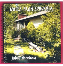 John Sheehan - Notes From Suburbia