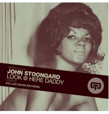 John Stoongard - Look @ Here Daddy