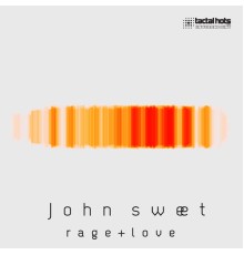 John Sweet - Rage and Love