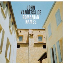 John Vanderslice - Romanian Names