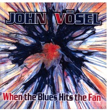 John Vosel - When The Blues Hits The Fan