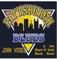 John Vosel & The Black & Gold Blues Band - Pittsburgh Blues