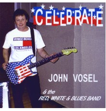 John Vosel & the Red, White & Blues Band - Celebrate