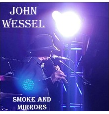 John Wessel - Smoke and Mirrors