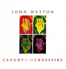John Wetton - Caught in The Crossfire  (2022 Remaster)