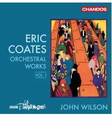 John Wilson, BBC Philharmonic - Coates: Orchestra Works, Vol. 1