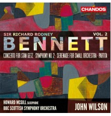 John Wilson, BBC Scottish Symphony Orchestra, Howard McGill - Bennett: Concerto for Stan Getz, Symphony No. 2, Serenade for Small Orchestra & Partitia