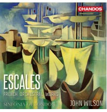 John Wilson, Sinfonia of London - Escales: French Orchestral Works