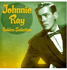 Johnnie Ray - Golden Selection  (Remastered)