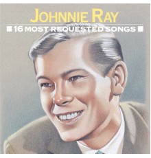Johnnie Ray - 16 Most Requested Songs