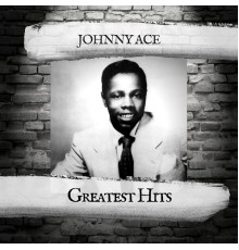 Johnny Ace - Greatest Hits