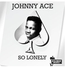 Johnny Ace - So Lonely