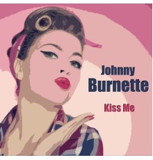 Johnny Burnette - Kiss Me