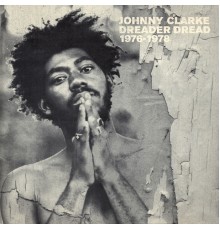 Johnny Clarke - Dreader Dread 1976-1978