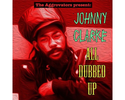 Johnny Clarke - All Dubbed Up Johnny Clarke - All Dubbed Up
