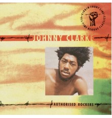 Johnny Clarke - Authorised Rockers