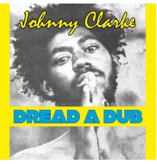 Johnny Clarke - Dread a Dub