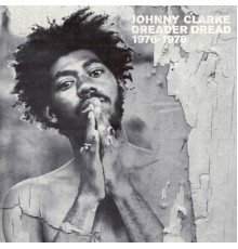 Johnny Clarke - Dreader Dread 1976-1978