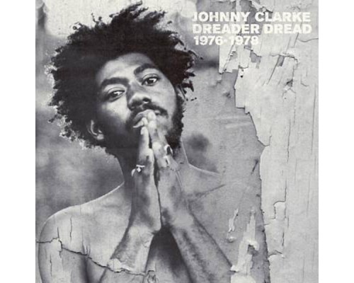 Johnny Clarke - Dreader Dread 1976-1978