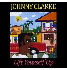 Johnny Clarke - Lift Yourself Up