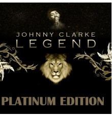 Johnny Clarke - Legend Platinum Edition