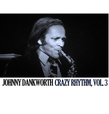 Johnny Dankworth - Crazy Rhythm, Vol. 3