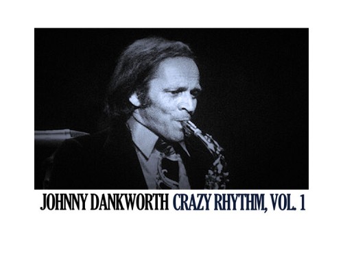 Johnny Dankworth - Crazy Rhythm, Vol. 1