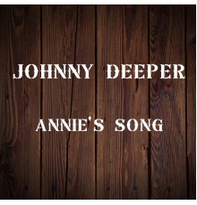 Johnny Deeper - Annie's Song