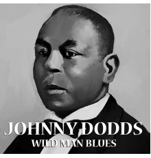 Johnny Dodds - Wild Man Blues