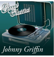 Johnny Griffin - Great Classics