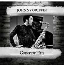 Johnny Griffin - Greatest Hits