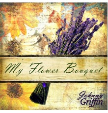 Johnny Griffin - My Flower Bouquet