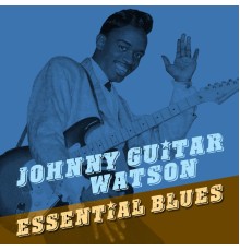 Johnny "Guitar" Watson - Essential Blues