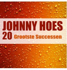 Johnny Hoes - 20 Grooste Successen