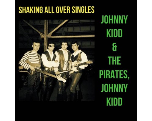 Johnny Kidd & The Pirates, Johnny Kidd - Shaking All Over Singles Johnny Kidd & The Pirates, Johnny Kidd - Shaking All Over Singles