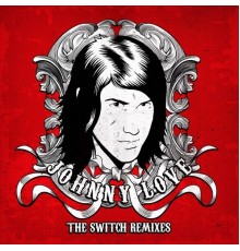 Johnny Love - The Switch Remixes