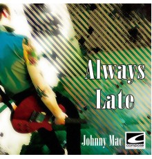 Johnny Mac - Always Late