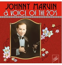 Johnny Marvin - Johnny Marvin: A Voice of the 20's