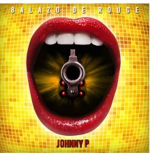 Johnny P - Balazo de Rouge