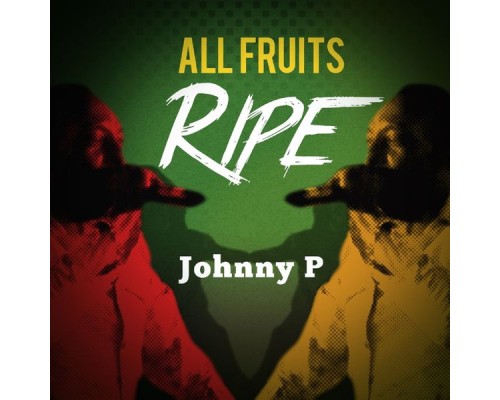 Johnny P - All Fruits Ripe