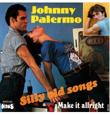 Johnny Palermo - Silly Old Songs