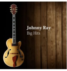 Johnny Ray - Big Hits