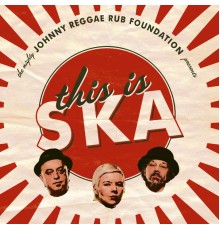Johnny Reggae Rub Foundation - This Is Ska