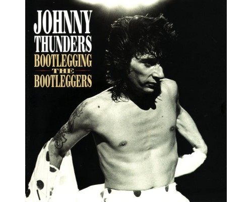 Johnny Thunders - Bootlegging the Bootleggers