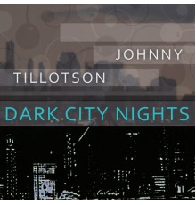 Johnny Tillotson - Dark City Nights