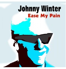 Johnny Winter - Ease My Pain