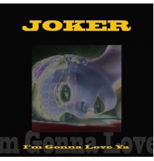 Joker - I'm Gonna Love Ya