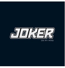 Joker - On My Mind