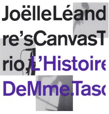 Joëlle Léandre's Canvas Trio - L'histoire De Mme. Tasco