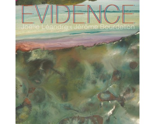 Joëlle Léandre & Jérôme Bourdellon - Evidence